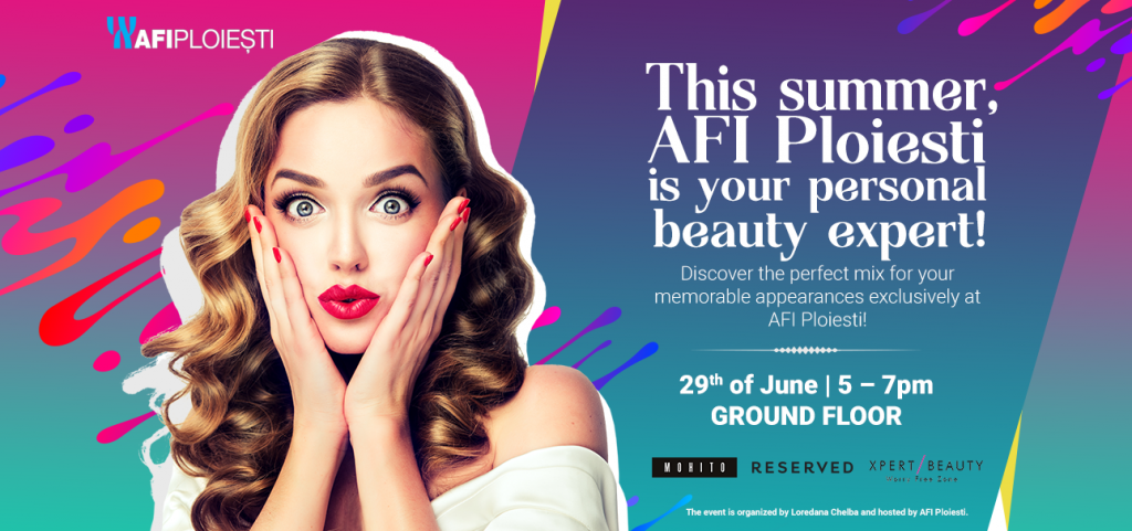 This Summer, AFI Ploiesti is your personal beauty expert!