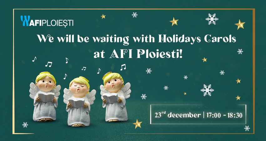 We will be waiting with Holiday Carols at AFI Ploiesti!