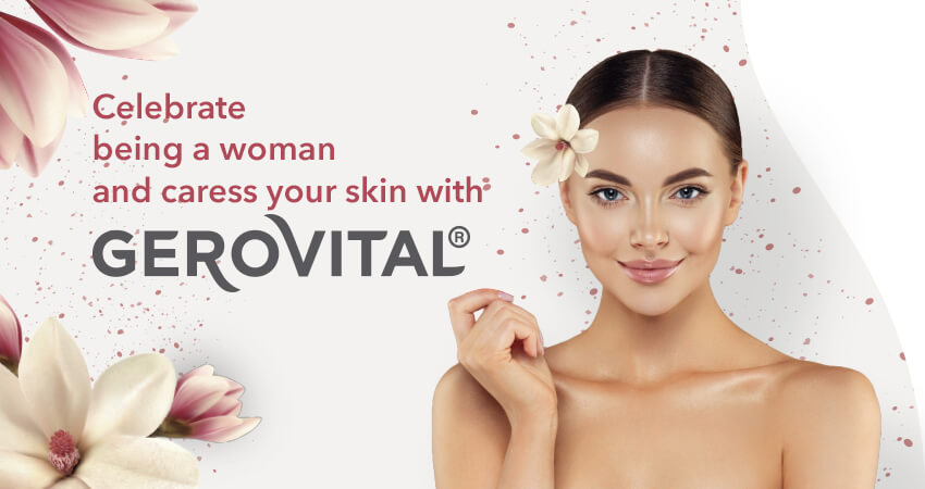 Celebrate being a woman and caress your skin with Gerovital